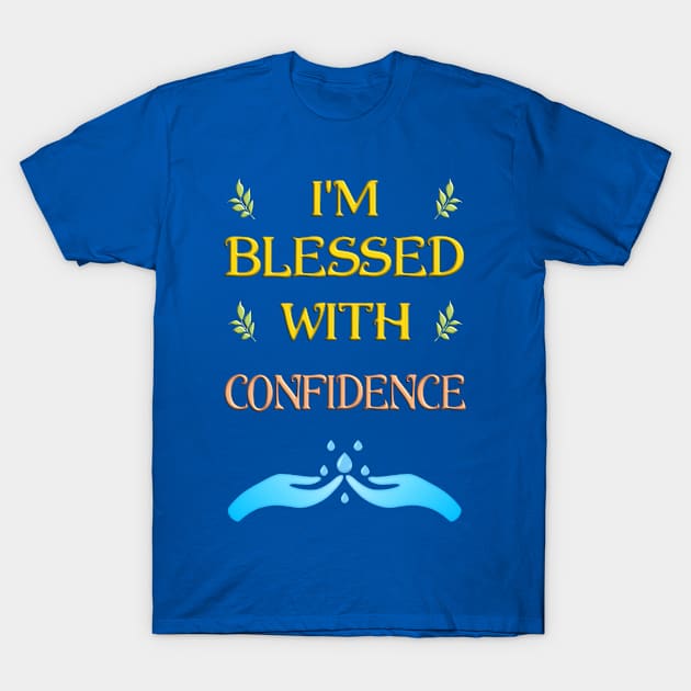 I'm Blessed With Confidence T-Shirt by madrigenum